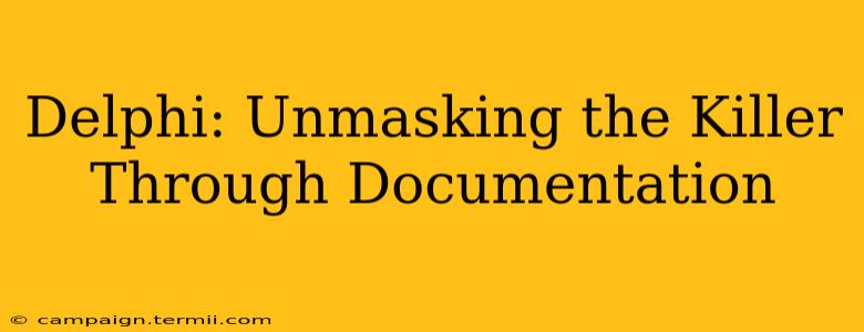 Delphi: Unmasking the Killer Through Documentation