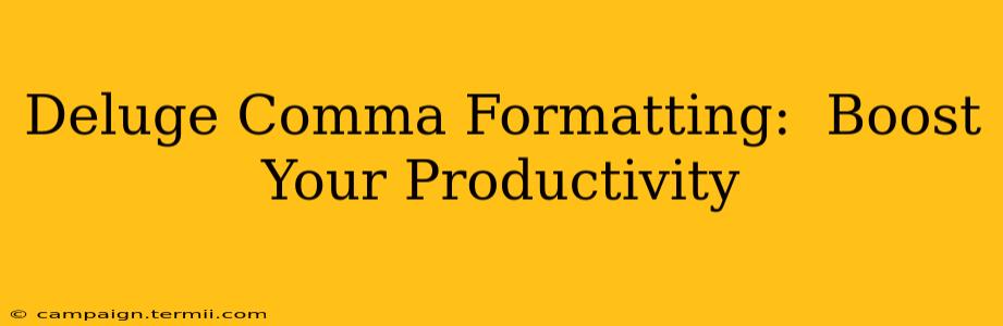 Deluge Comma Formatting:  Boost Your Productivity