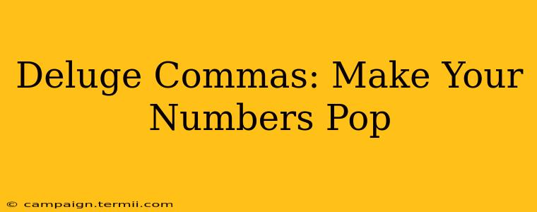 Deluge Commas: Make Your Numbers Pop