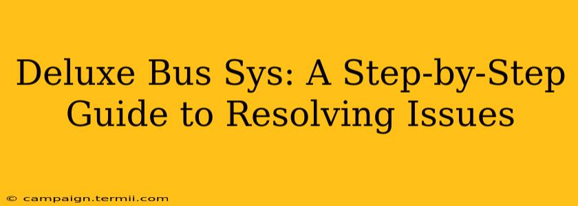 Deluxe Bus Sys: A Step-by-Step Guide to Resolving Issues