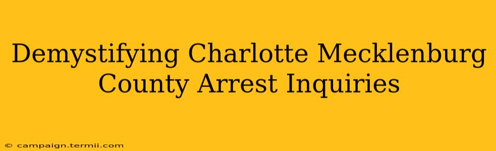 Demystifying Charlotte Mecklenburg County Arrest Inquiries