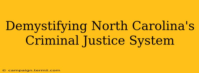 Demystifying North Carolina's Criminal Justice System