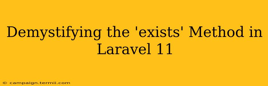 Demystifying the 'exists' Method in Laravel 11