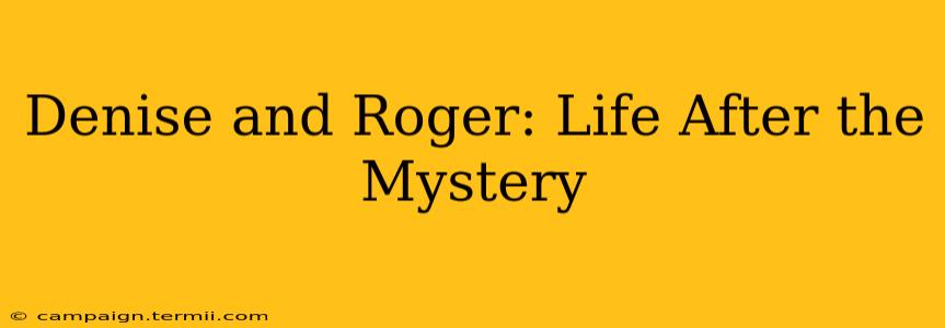 Denise and Roger: Life After the Mystery