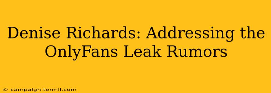 Denise Richards: Addressing the OnlyFans Leak Rumors