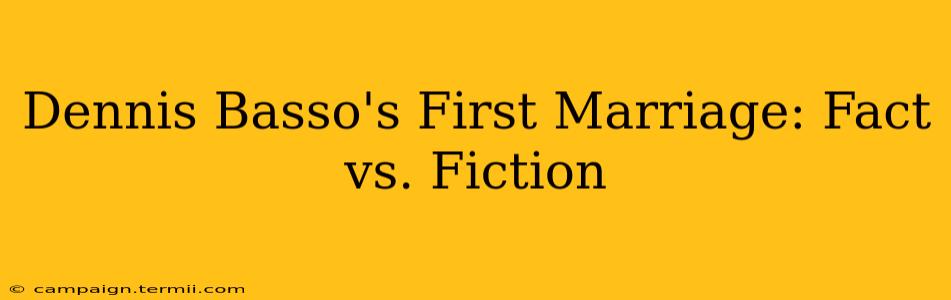 Dennis Basso's First Marriage: Fact vs. Fiction