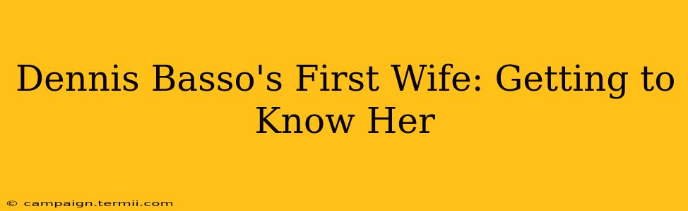 Dennis Basso's First Wife: Getting to Know Her