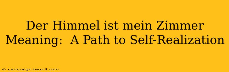 Der Himmel ist mein Zimmer Meaning:  A Path to Self-Realization