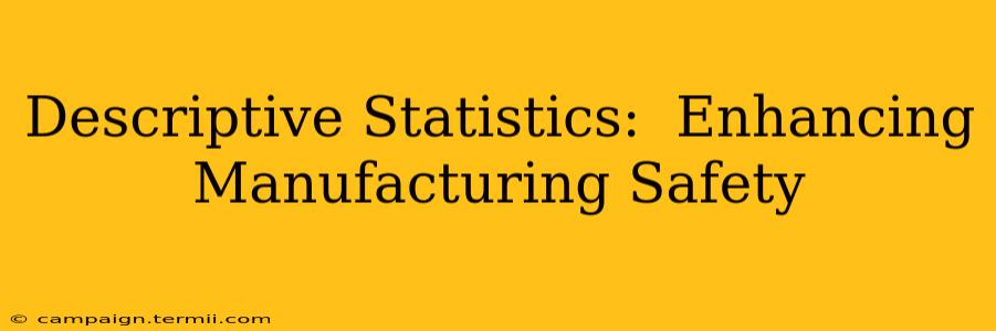 Descriptive Statistics:  Enhancing Manufacturing Safety