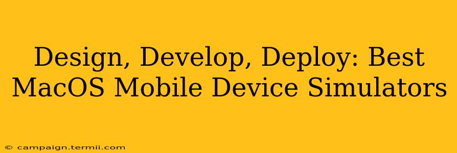 Design, Develop, Deploy: Best MacOS Mobile Device Simulators