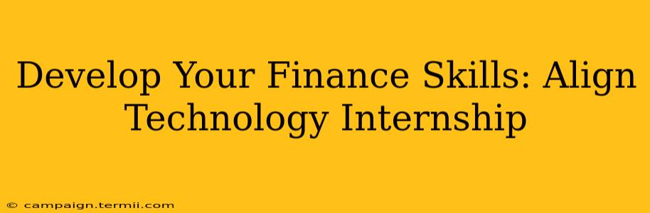 Develop Your Finance Skills: Align Technology Internship