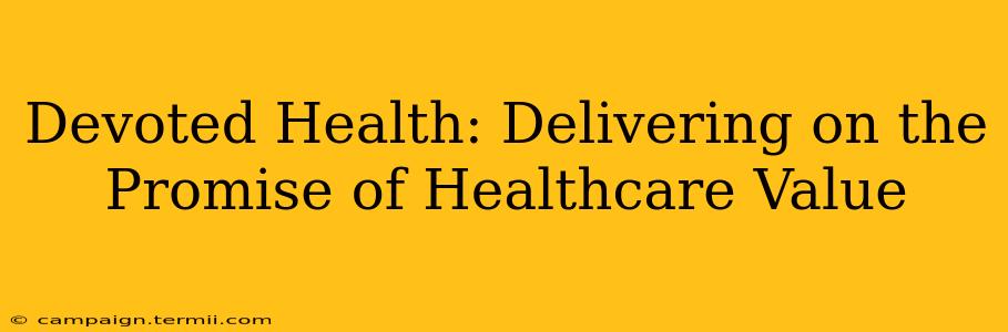 Devoted Health: Delivering on the Promise of Healthcare Value