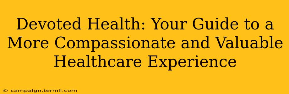 Devoted Health: Your Guide to a More Compassionate and Valuable Healthcare Experience