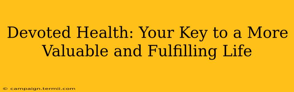 Devoted Health: Your Key to a More Valuable and Fulfilling Life