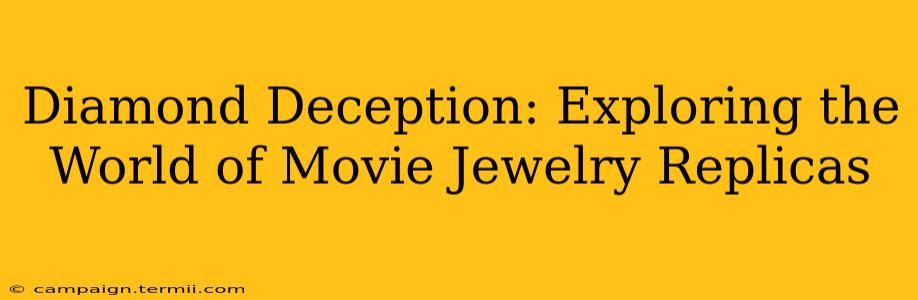 Diamond Deception: Exploring the World of Movie Jewelry Replicas