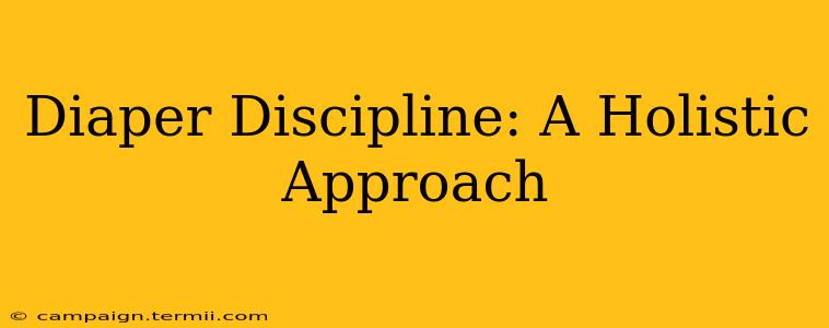 Diaper Discipline: A Holistic Approach