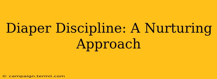 Diaper Discipline: A Nurturing Approach