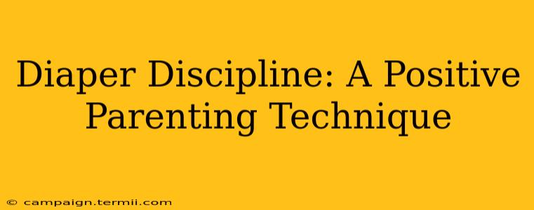 Diaper Discipline: A Positive Parenting Technique