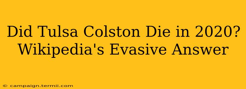 Did Tulsa Colston Die in 2020?  Wikipedia's Evasive Answer