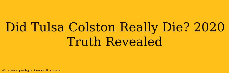 Did Tulsa Colston Really Die? 2020 Truth Revealed