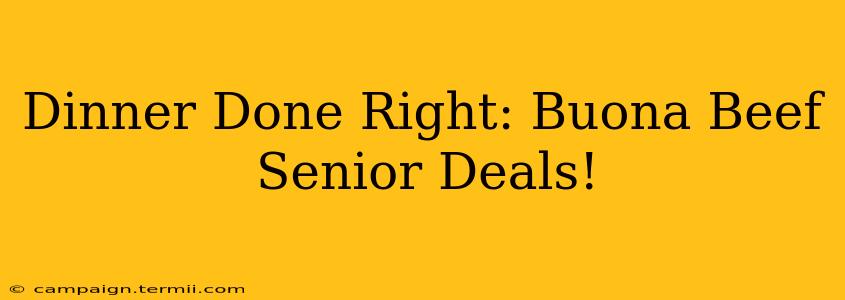 Dinner Done Right: Buona Beef Senior Deals!