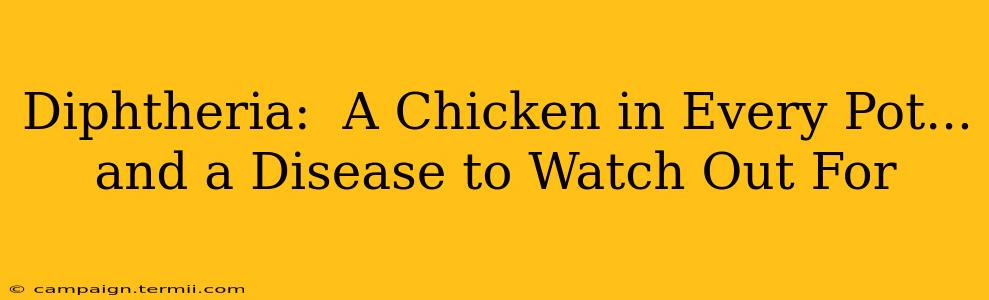 Diphtheria:  A Chicken in Every Pot... and a Disease to Watch Out For