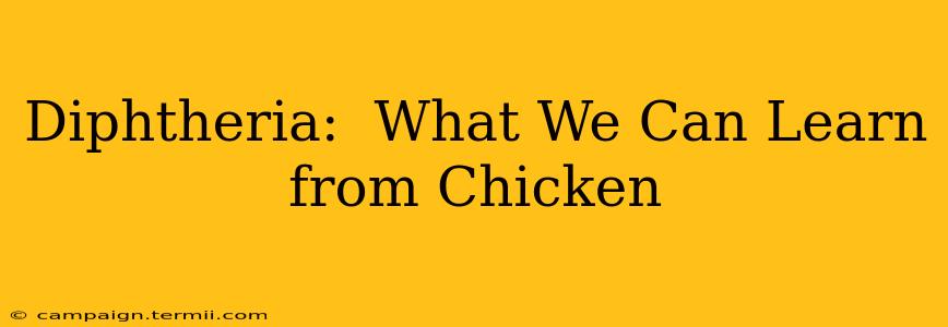 Diphtheria:  What We Can Learn from Chicken