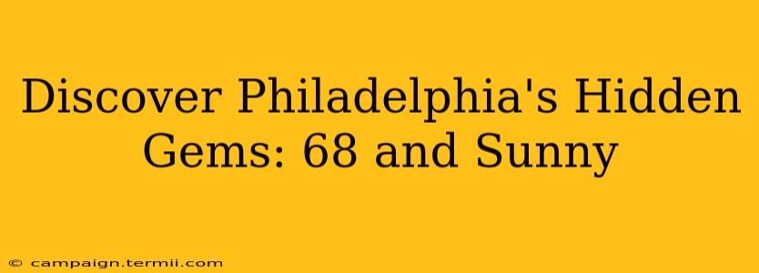 Discover Philadelphia's Hidden Gems: 68 and Sunny