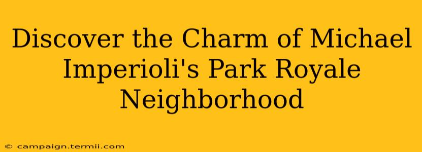 Discover the Charm of Michael Imperioli's Park Royale Neighborhood