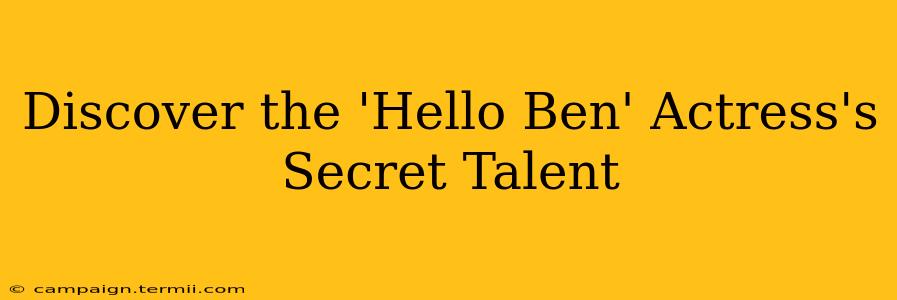 Discover the 'Hello Ben' Actress's Secret Talent