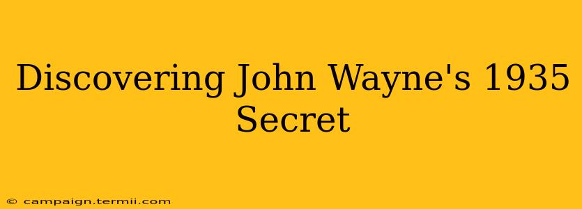 Discovering John Wayne's 1935 Secret