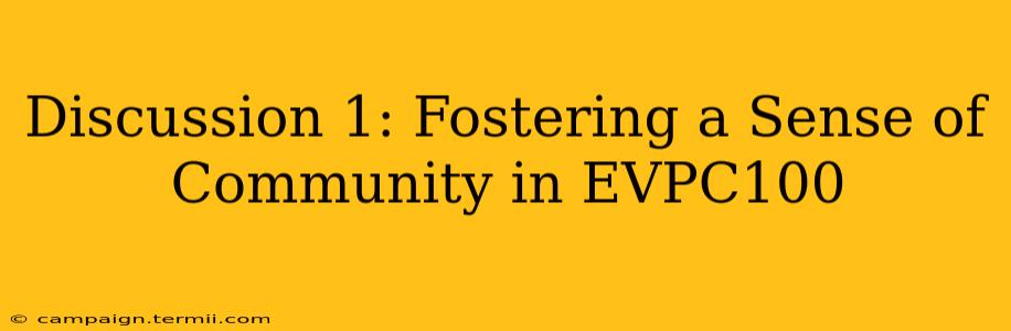 Discussion 1: Fostering a Sense of Community in EVPC100