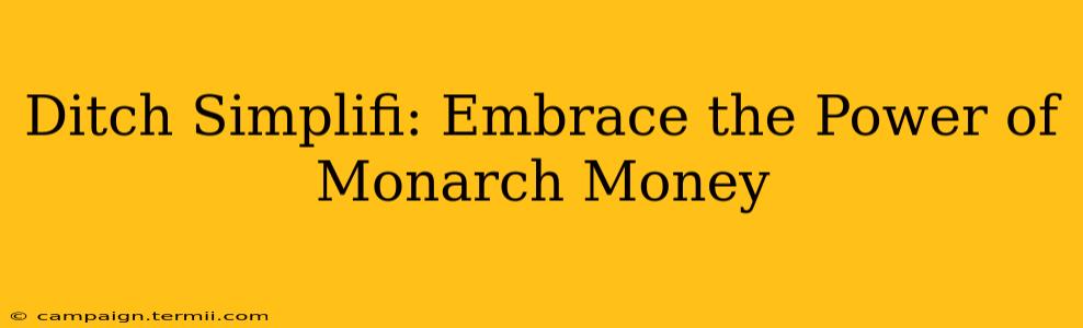 Ditch Simplifi: Embrace the Power of Monarch Money