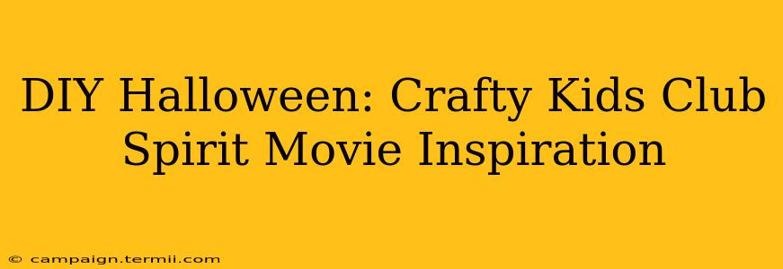 DIY Halloween: Crafty Kids Club Spirit Movie Inspiration