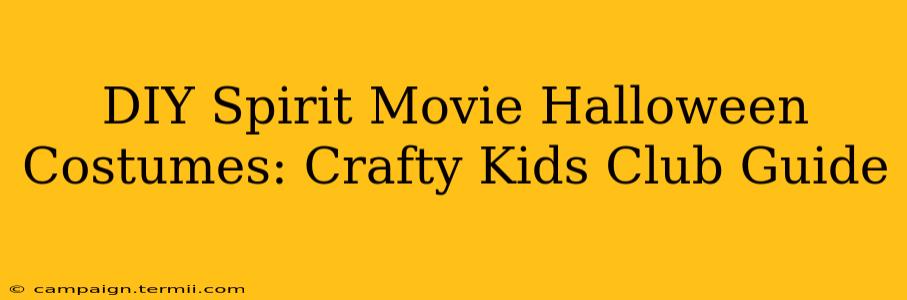 DIY Spirit Movie Halloween Costumes: Crafty Kids Club Guide