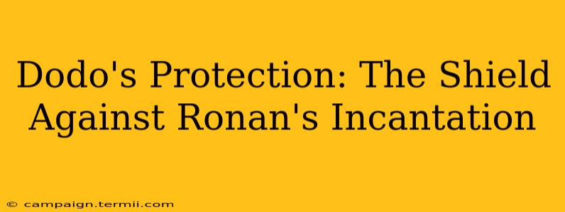 Dodo's Protection: The Shield Against Ronan's Incantation