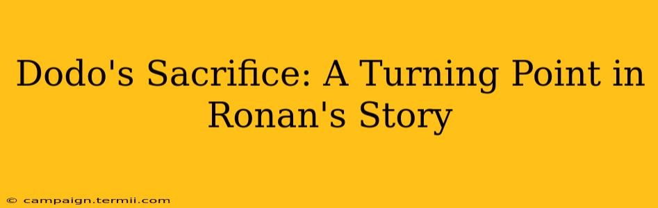 Dodo's Sacrifice: A Turning Point in Ronan's Story