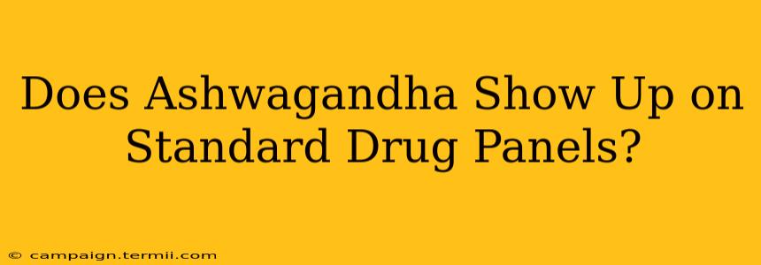 Does Ashwagandha Show Up on Standard Drug Panels?