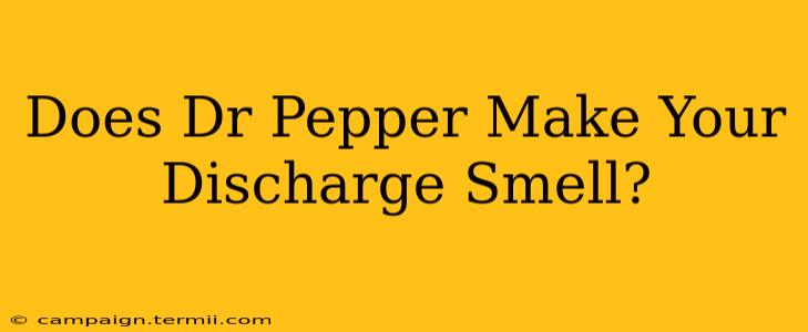 Does Dr Pepper Make Your Discharge Smell?