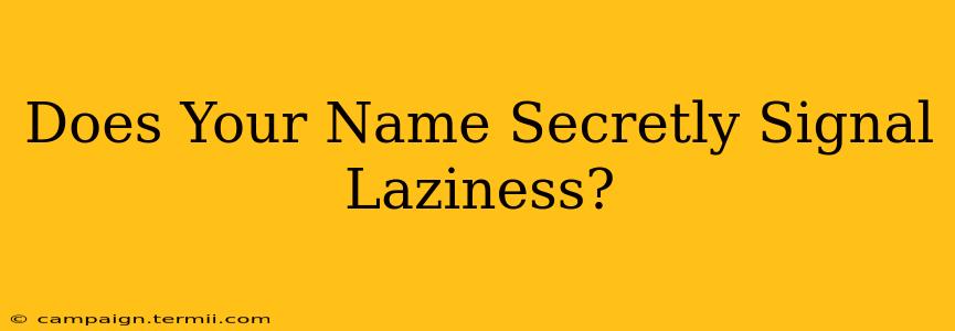 Does Your Name Secretly Signal Laziness?