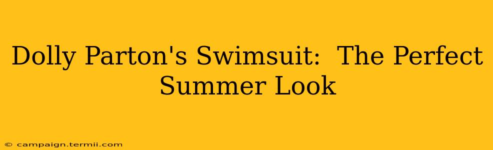 Dolly Parton's Swimsuit:  The Perfect Summer Look