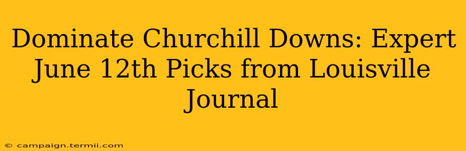 Dominate Churchill Downs: Expert June 12th Picks from Louisville Journal