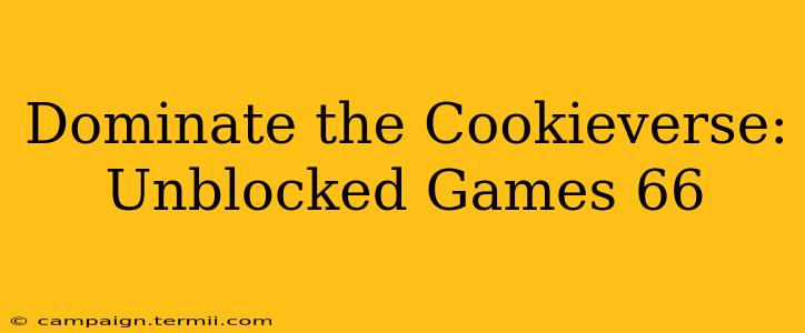 Dominate the Cookieverse: Unblocked Games 66