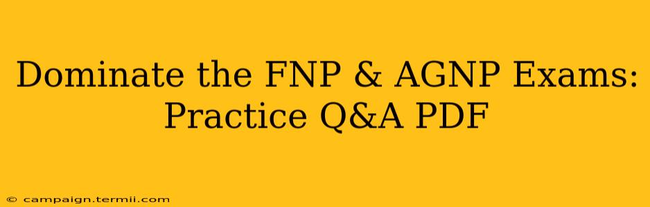 Dominate the FNP & AGNP Exams: Practice Q&A PDF