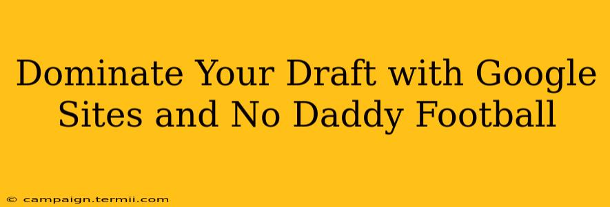 Dominate Your Draft with Google Sites and No Daddy Football