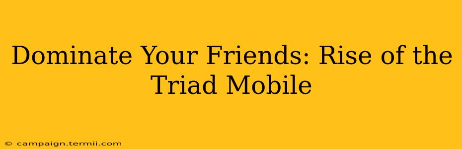 Dominate Your Friends: Rise of the Triad Mobile