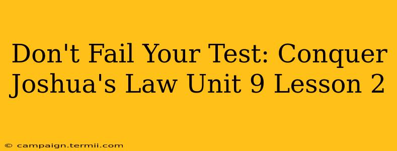 Don't Fail Your Test: Conquer Joshua's Law Unit 9 Lesson 2