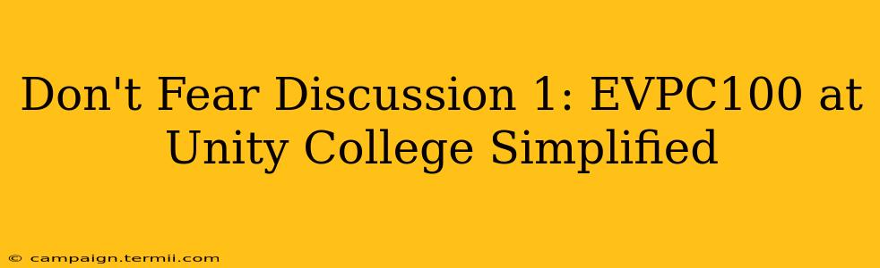 Don't Fear Discussion 1: EVPC100 at Unity College Simplified