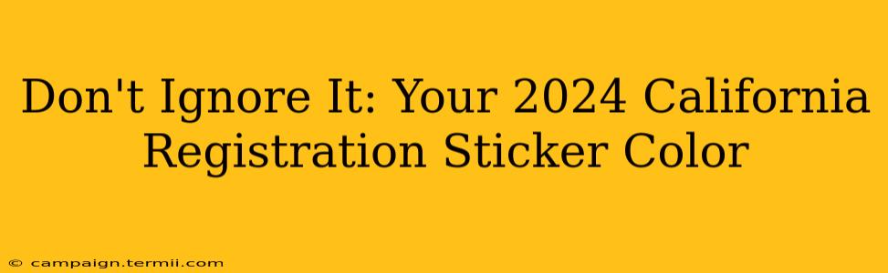 Don't Ignore It: Your 2024 California Registration Sticker Color