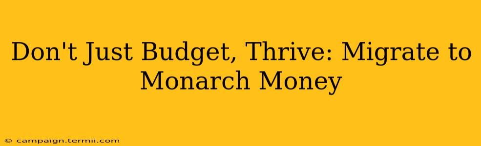 Don't Just Budget, Thrive: Migrate to Monarch Money